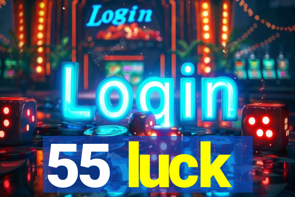 55 luck
